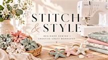 STITCH & STYLE Beginner Sewing + Creative Craft Workshop