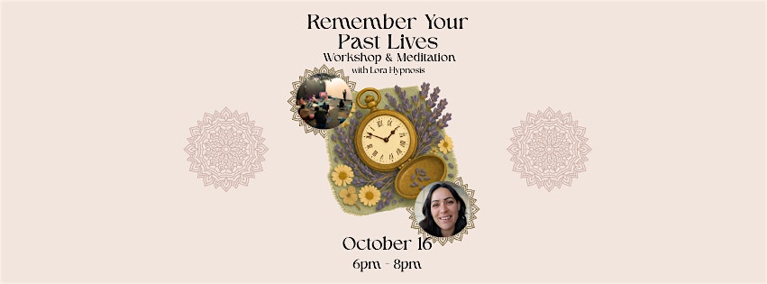 Remember Your Past Lives: Workshop & Meditation