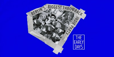 The Early Days • Throwback Indie Party • Lido • Berlin