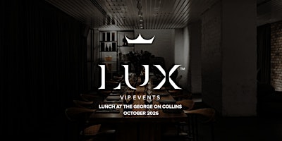 LUX VIP MELB : Lunch at The George on Collins (October 2026)
