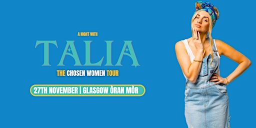 The Chosen Women Tour - A Night with Talia | Glasgow