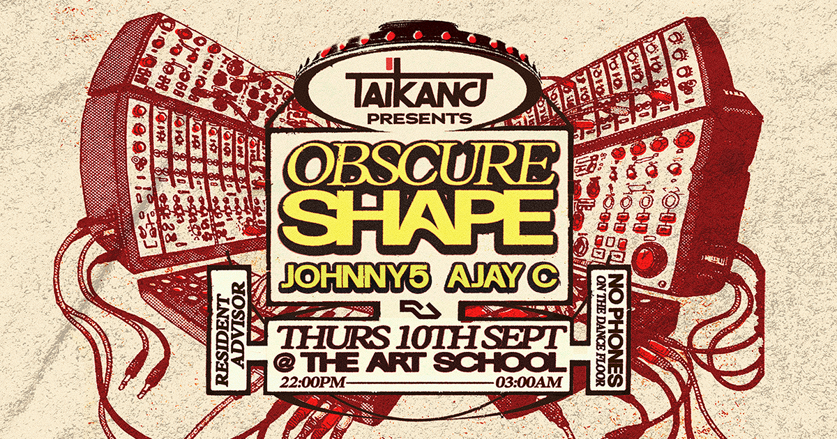 Taikano presents Obscure Shape with JOHNNY5 // AJAY C