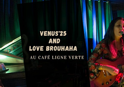 Love Brouhaha et Venus'25 au Café Ligne Verte!