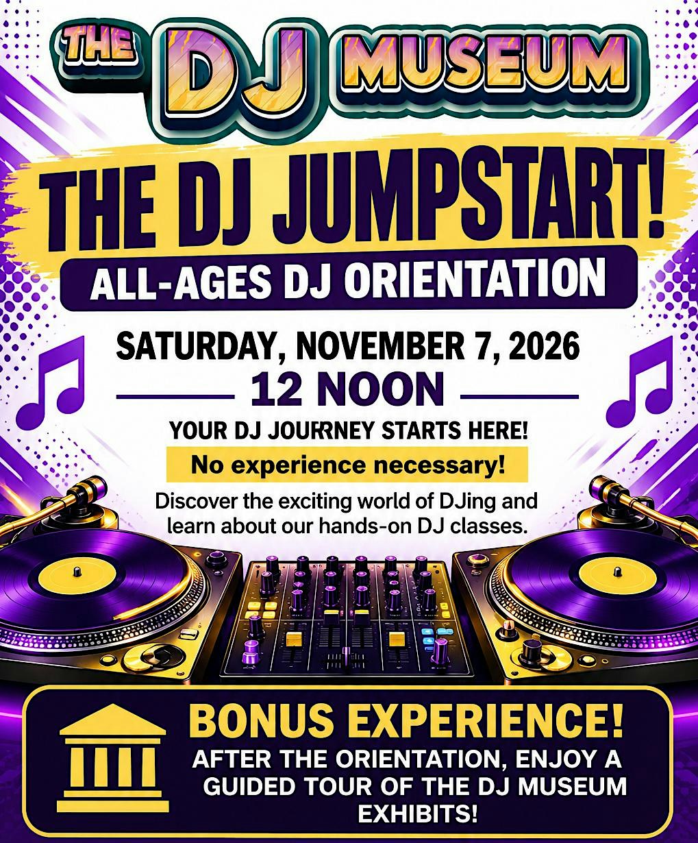 The Dj Jumpstart - All Ages Dj Orientation - Nov 7th 2026  @ Noon