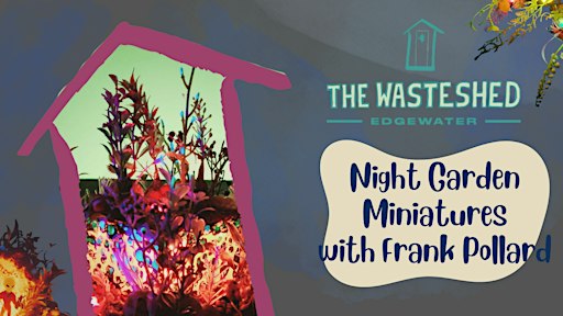 Night Garden Miniatures with Frank Pollard