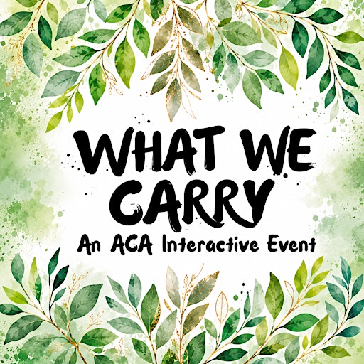 What We Carry: An ACA Interactive Event