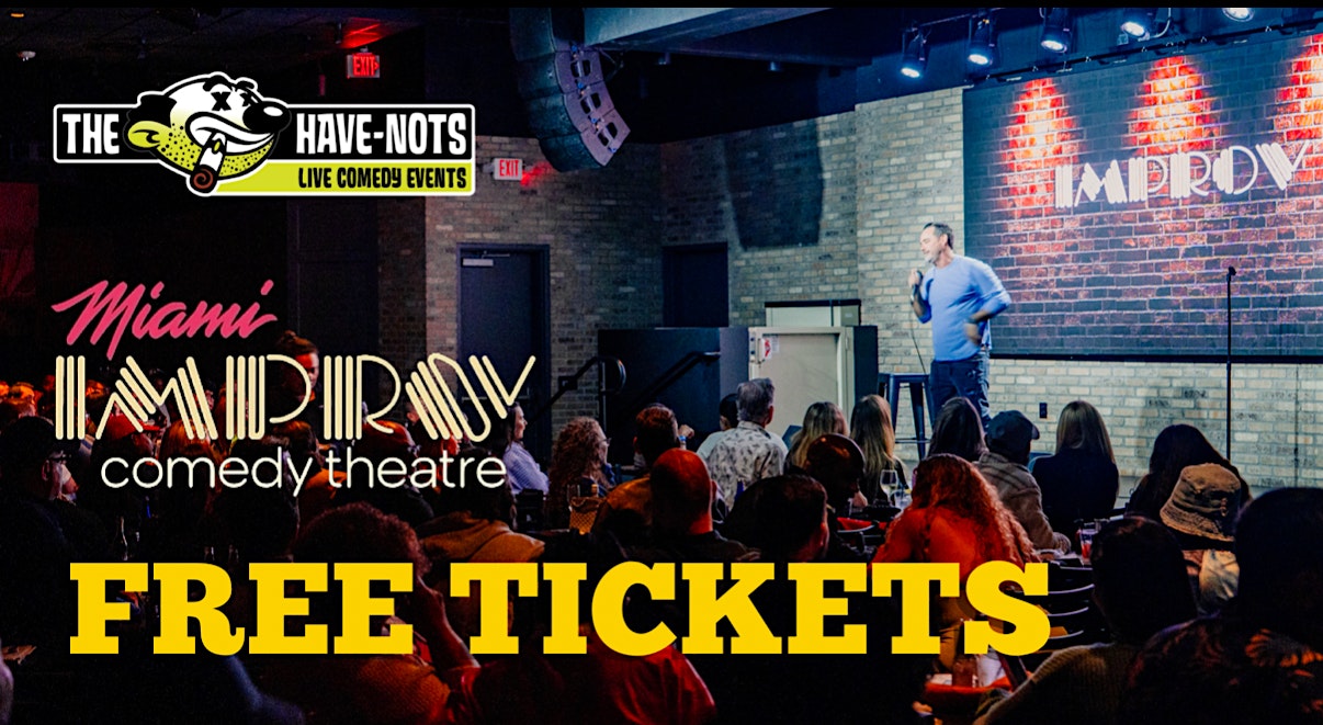 LIMITED FREE TICKETS TO THE MIAMI IMPROV  ALL WEEKEND LONG| Have Nots Live!