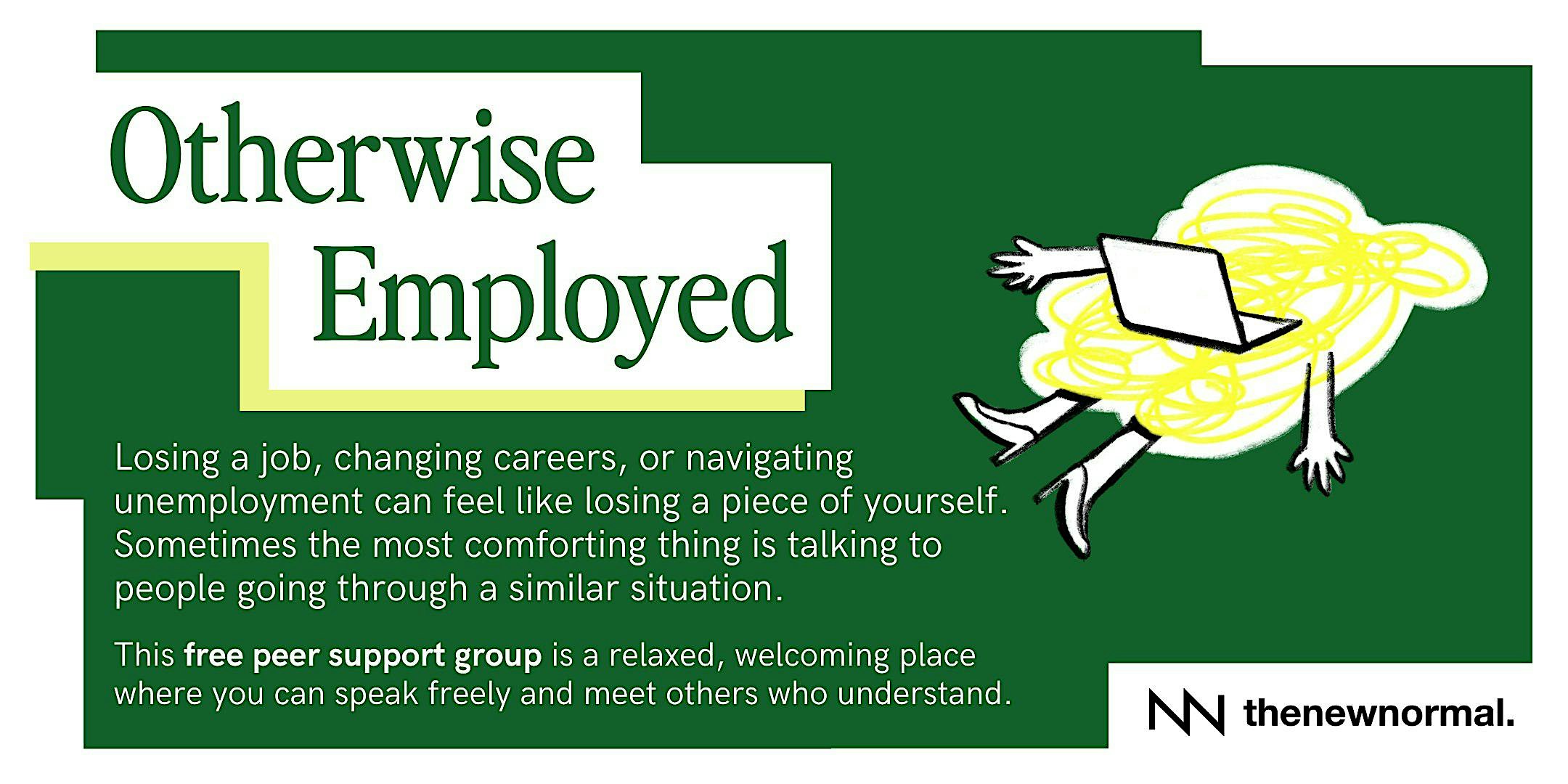 Otherwise Employed is a free peer support group for employment challenges