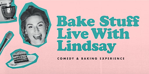 Bake Stuff with Lindsay - Live Baking/Comedy Show + Dessert