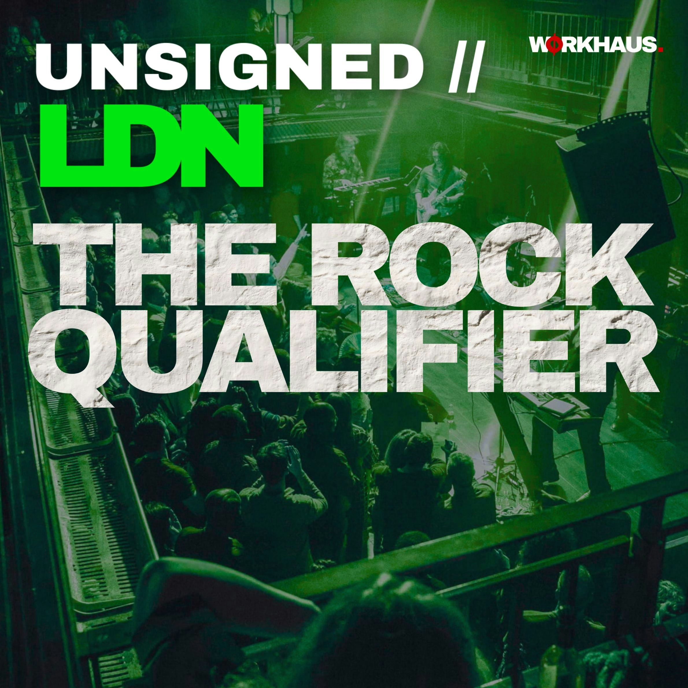 UNSIGNED // LDN - Rock Qualifier