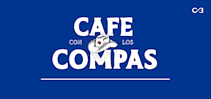 Cafe con los Compas: EVENT CHANGED TO THE 17th