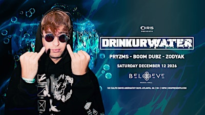 Iris Presents: Drinkurwater @ Believe Music Hall | Sat, Dec 12th!