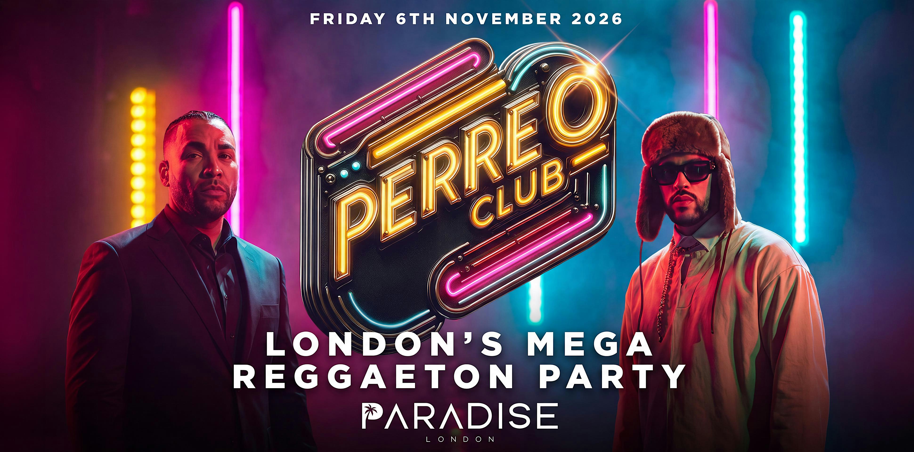 PERREO CLUB "LONDON'S MEGA REGGAETON PARTY" @PARADISE-FRI 6TH NOVEMBER 26