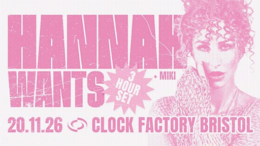 Hannah Wants [3 Hour Set] • Bristol