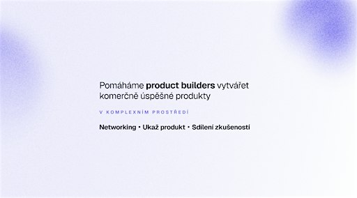 Product Builders Solving Úterky