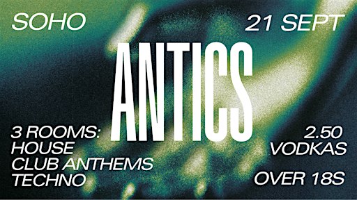 ANTICS - €2.50 Vodkas - 99c Tickets - Soho Mondays