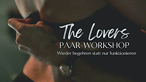 THE LOVERS – Paar-Workshop: Wieder begehren statt nur funktionieren