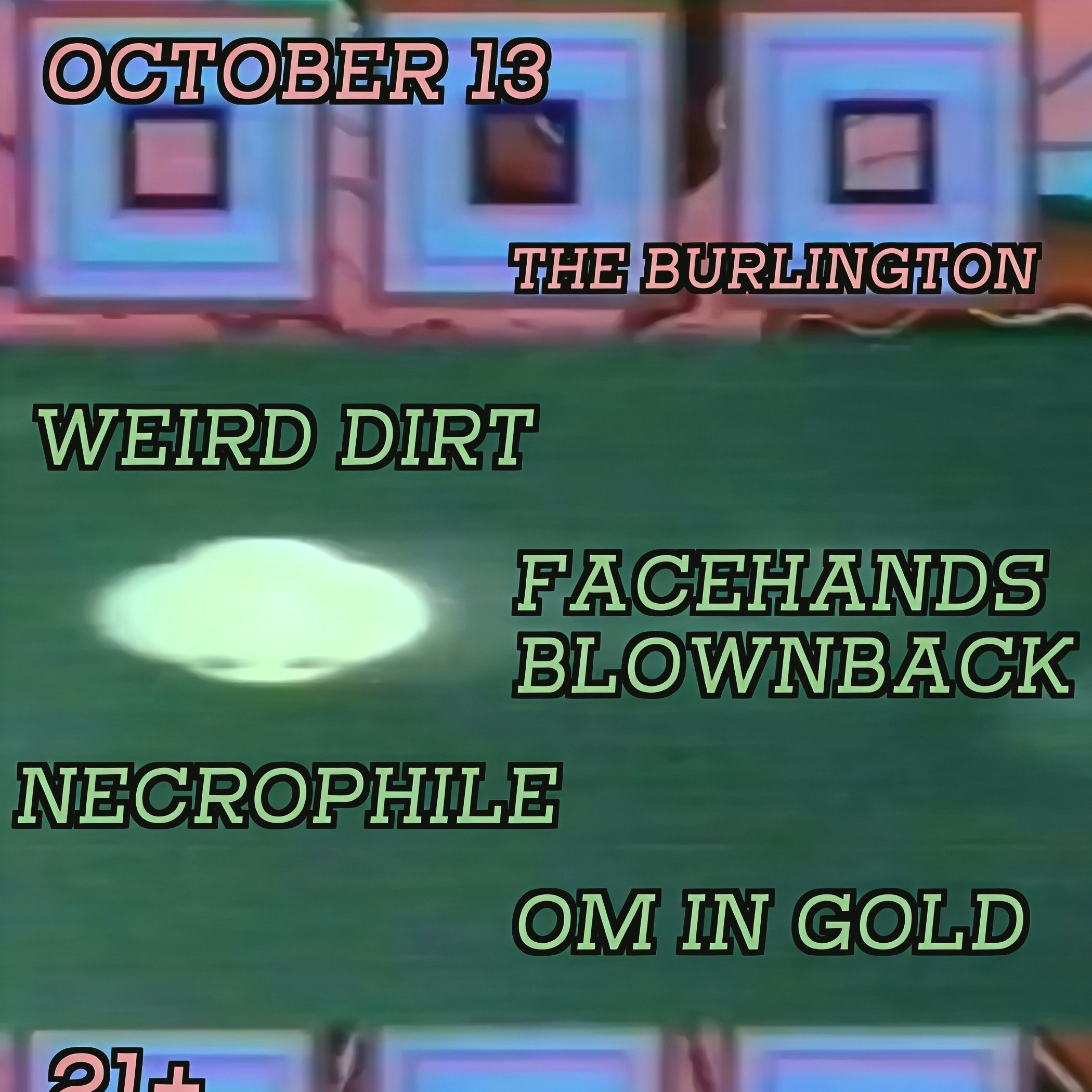 Weird Dirt // FACEHANDS BLOWNBACK // Necrophile // Om In Gold