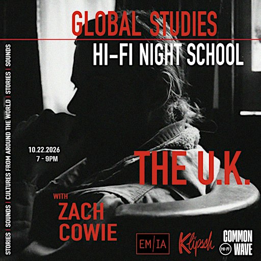 Hi-Fi Night School - Global Studies - United Kingdom w/ Zach Cowie + EM/IA