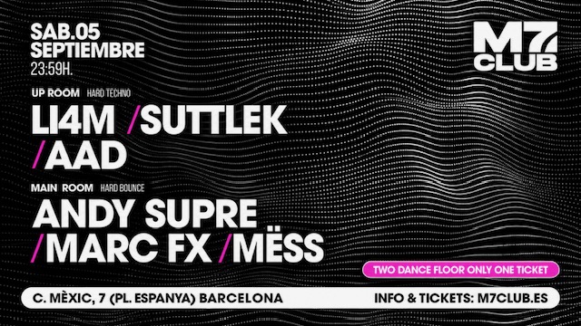 M7 presenta [Up Room] LI4M, SuttleK & AAD [Main Room] Andy Supre, Marc Fx & Mëss