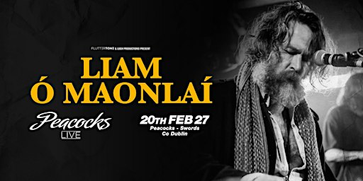 Liam Ó'Maonlai ( Hothouse Flowers ) Peacocks, Swords 20th Feb, 2027