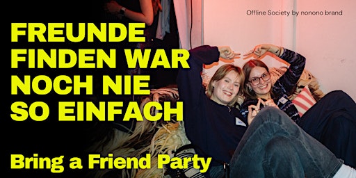 Bring a Friend Party | Offline Society by nonono brand