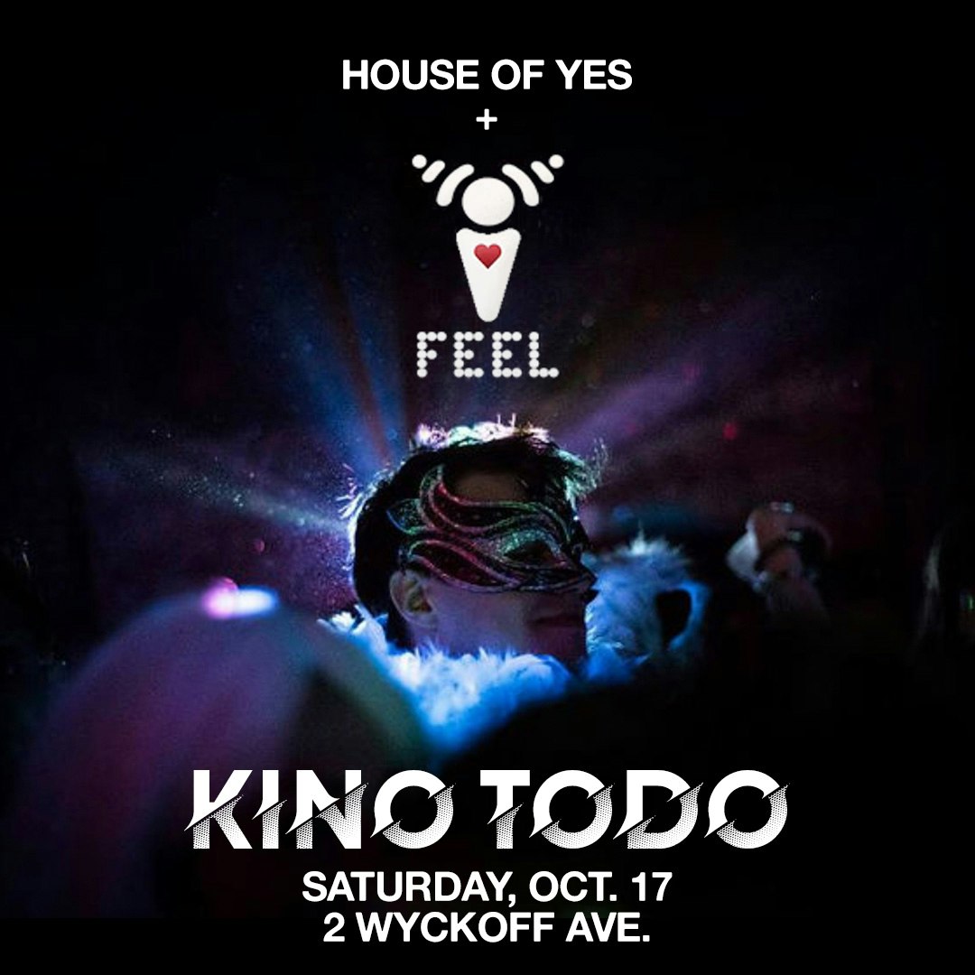 House of Yes x I Feel present Time & Space: Kino Todo + More