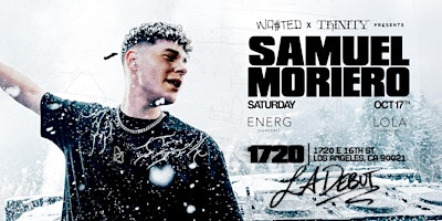 WA$TED x TRINITY: SAMUEL MORIERO (LA DEBUT) @ 1720 Warehouse [18+]