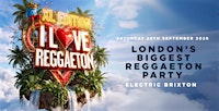 I LOVE REGGAETON - LONDON'S BIGGEST REGGAETON PARTY SAT 26TH SEPTEMBER 2026