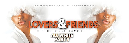 The Dream Team and Glacier Ice Bar presents ..Lovers and Friends SATSept 5