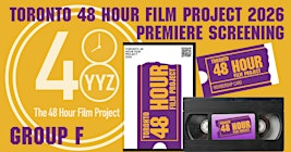 Group F: Toronto 48 Hour Film Project - Premiere Screening 2026