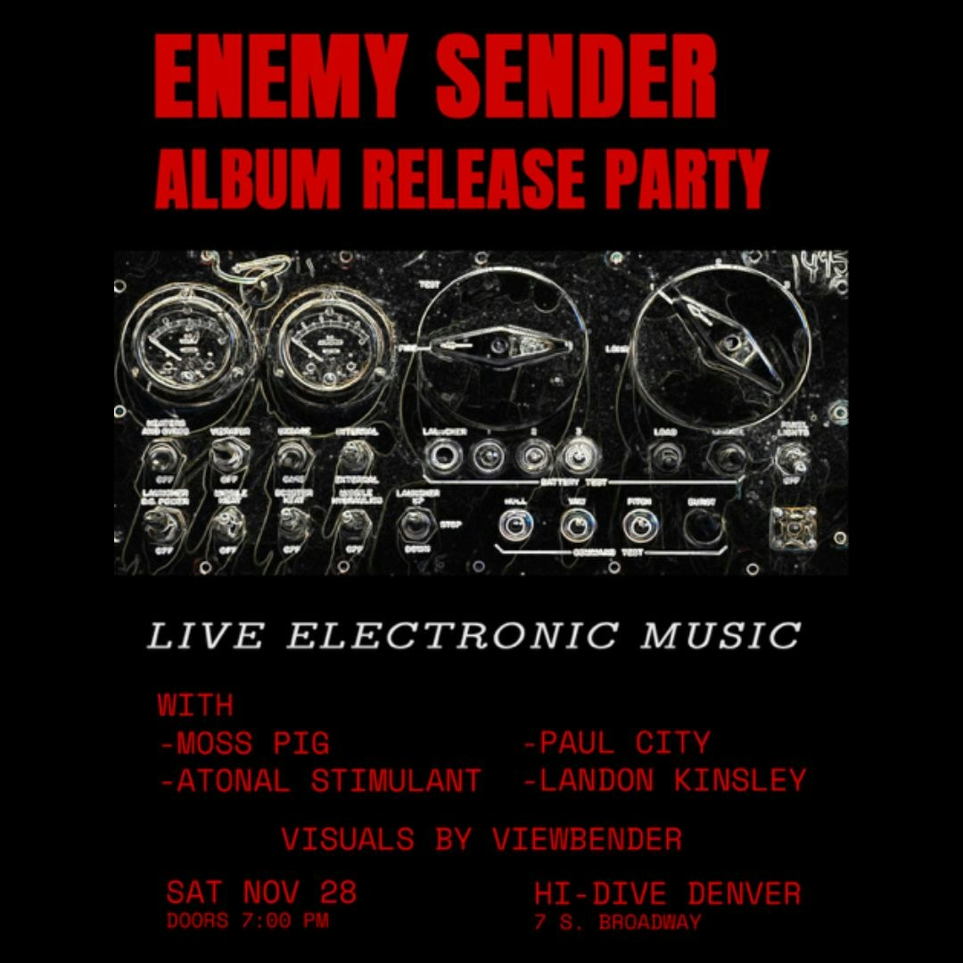 Enemy Sender Album Release (Live Electronic Music) with Moss Pig + Atonal Stimulant + Paul City + Landon Kinsley