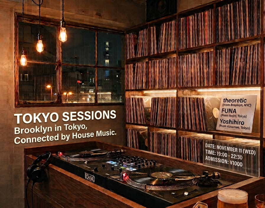 TOKYO SESSIONS — Brooklyn in Tokyo, Connected by House Music. —