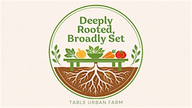Deeply Rooted, Broadly Set: A Fundraising Gala for the Table Urban Farm