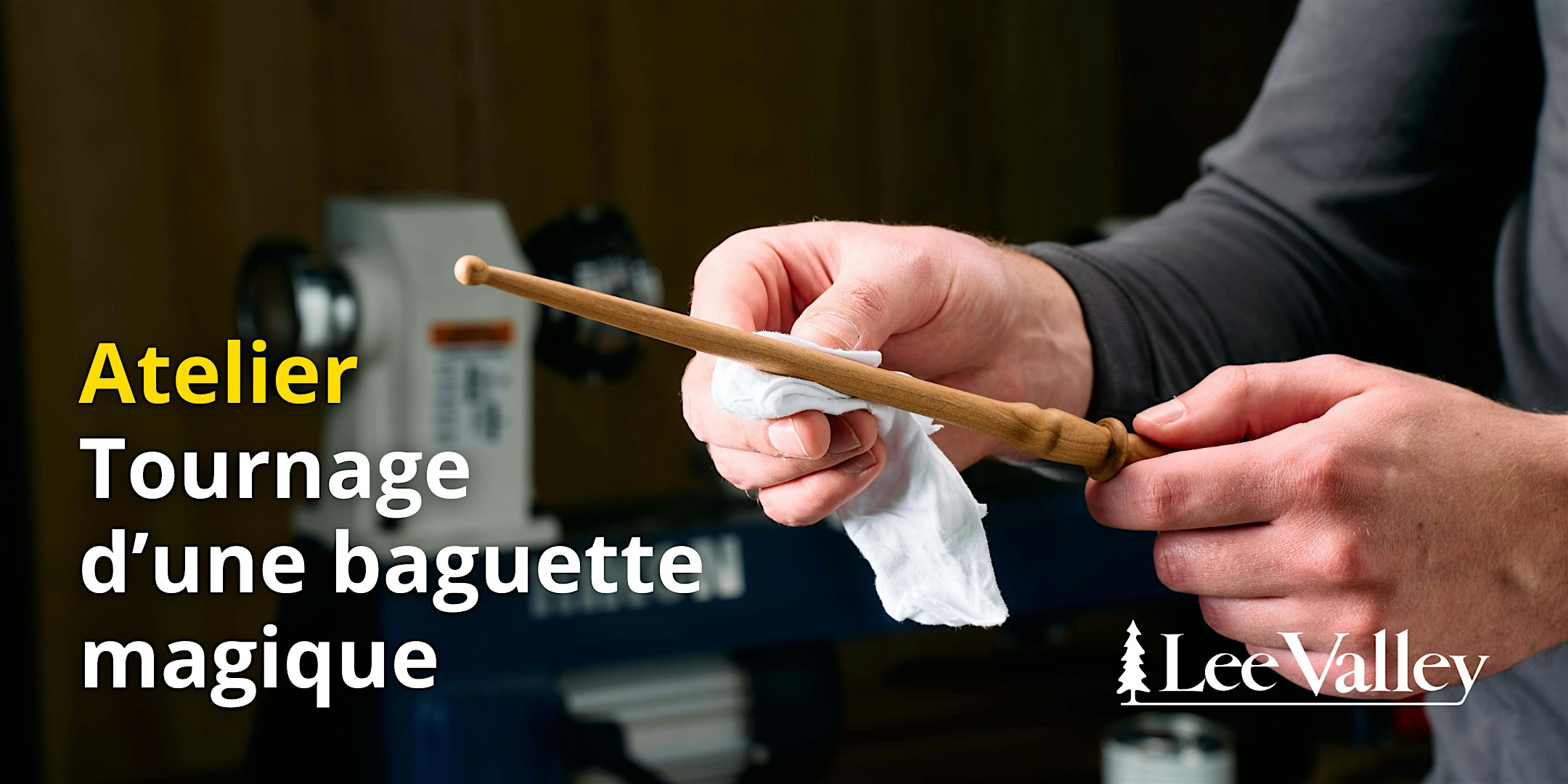 Lee Valley Tools Laval - Tournage d’une baguette magique