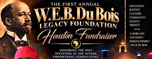 The First Annual W.E.B. DuBois Legacy Foundation Annual Fundraiser