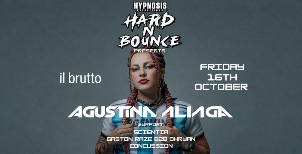 Hypnosis Productions & HARD N' BOUNCE presents. AGUSTINA ALIAGA (Arg)