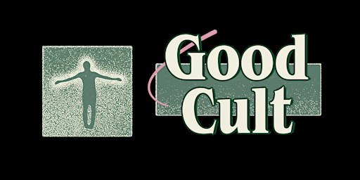 GOOD CULT: An Introductory Session