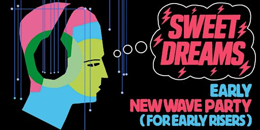 Sweet Dreams [a new wave party for early risers]