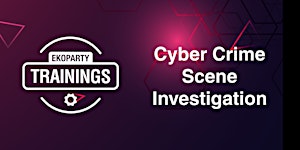 EKOPARTY TRAININGS: CYBER CRIME SCENE INVESTIGATION