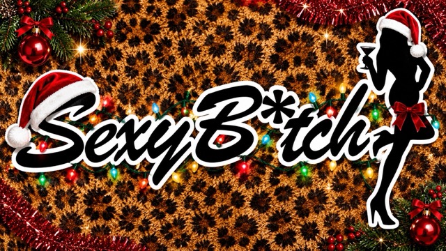 Thirsty B*tchmas with Sexy B*tch