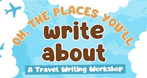 Oh, the Places You'll Write About: A Travel Writing Workshop