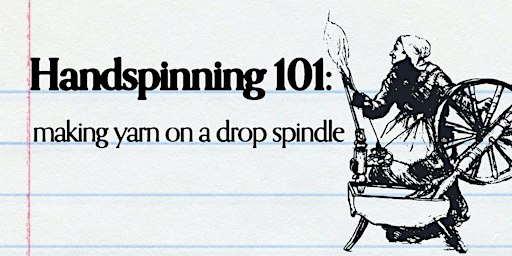Handspinning 101:  making yarn on a drop spindle