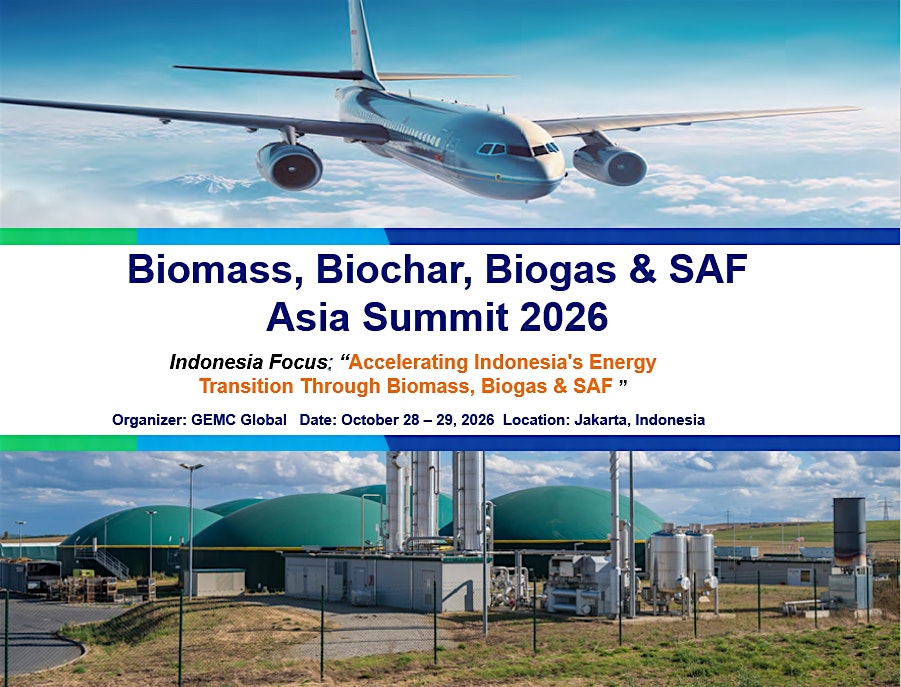 Biomass, Biochar, Biogas & SAF Asia Summit 2026 – Indonesia Focus