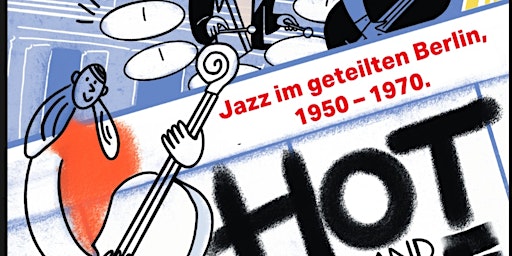 Hot and Free? Jazz im geteilten Berlin, 1950-1970