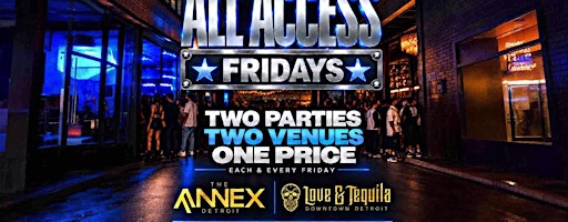 All ACCESS FRIDAYS 2 VENUES FOR 1 PRICE (LOVE & TEQUILA/ANNEX)