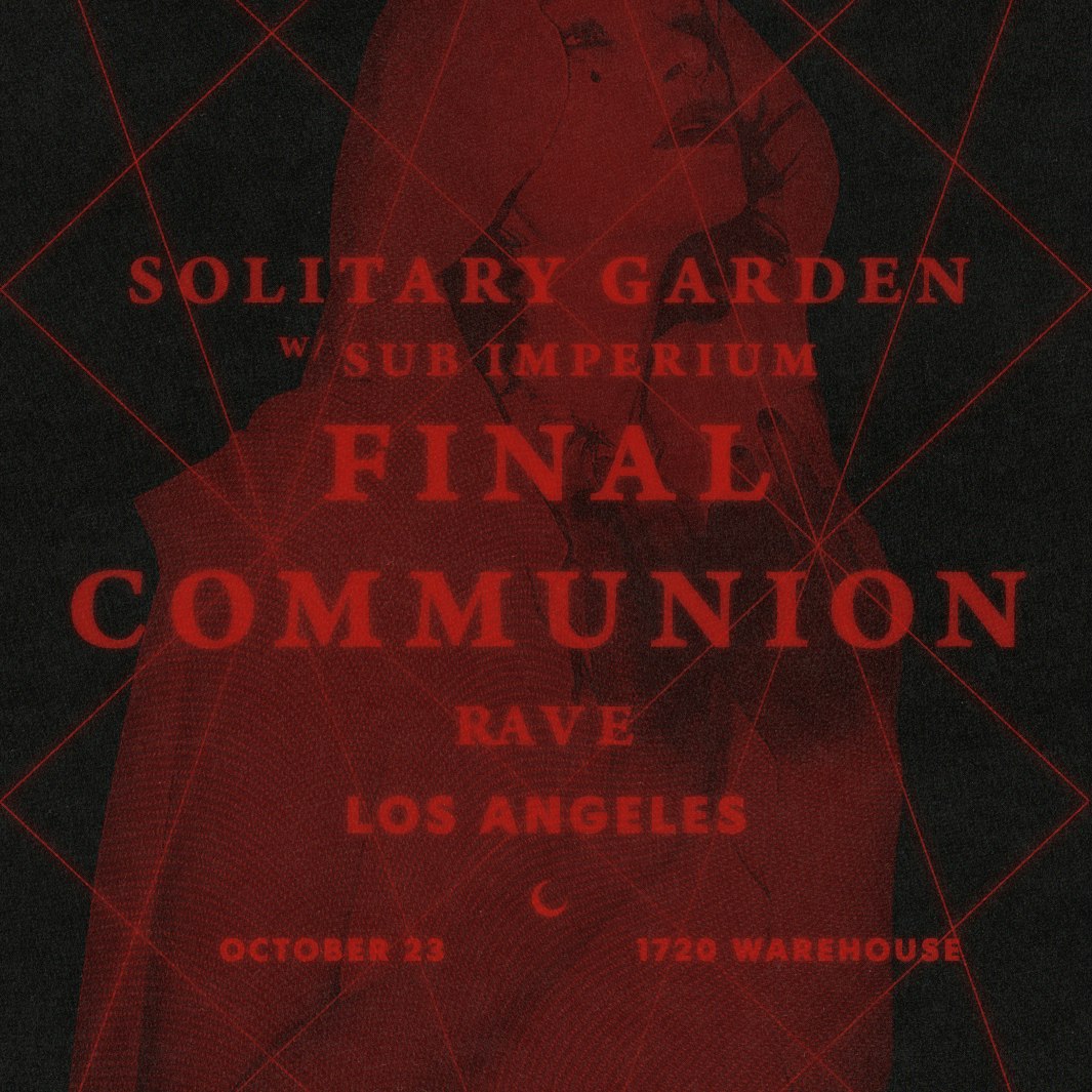 Solitary Garden’s: Final Communion Rave LA