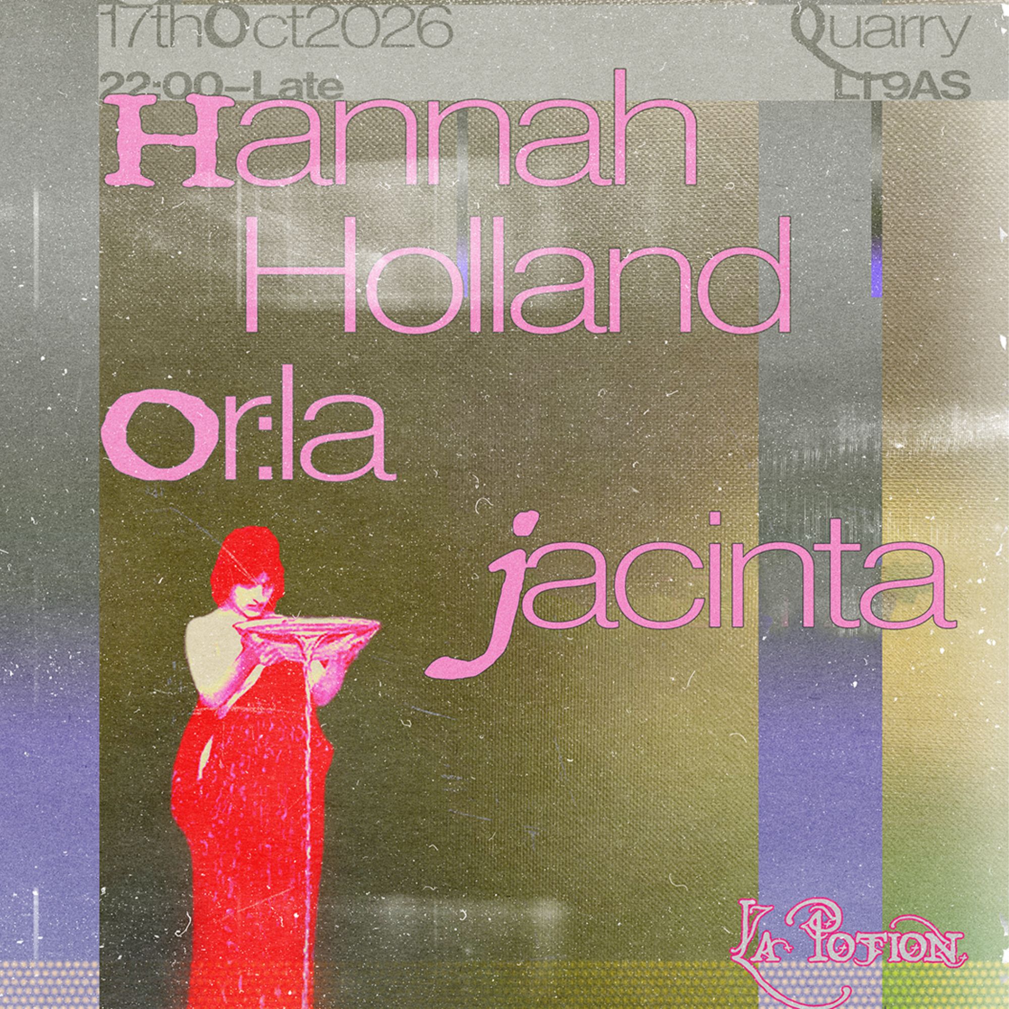 La Potion presents Hannah Holland, Or:la, Jacinta