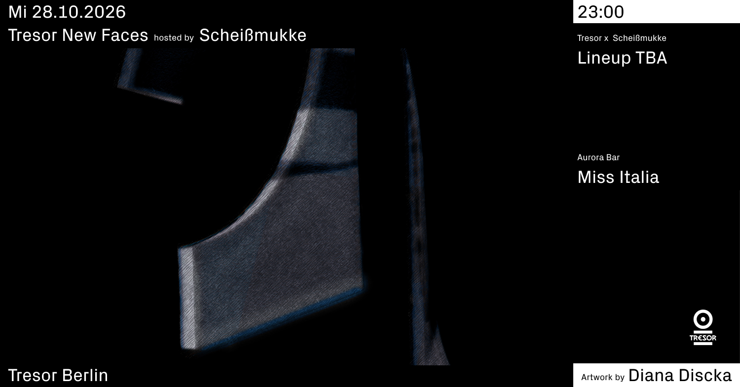 Tresor New Faces hosted by Scheißmukke