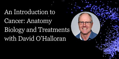 An Introduction to Cancer: Anatomy, Biology and Treatments